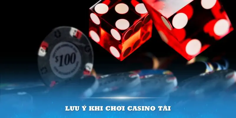 Những lưu ý khi tham gia Casino tài xỉu