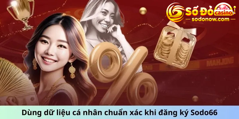 Dùng dữ liệu cá nhân chuẩn xác khi đăng ký Sodo66