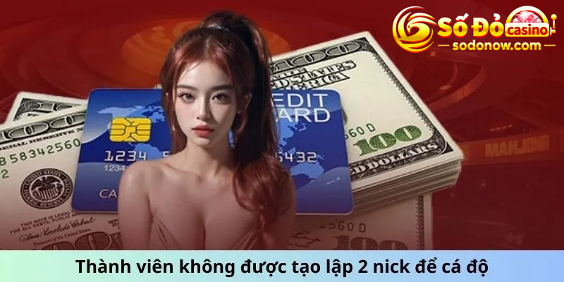 Thành viên không được tạo lập 2 nick để cá độ