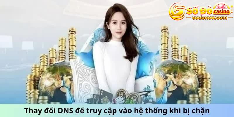 Thay đổi DNS để truy cập vào hệ thống khi bị chặn