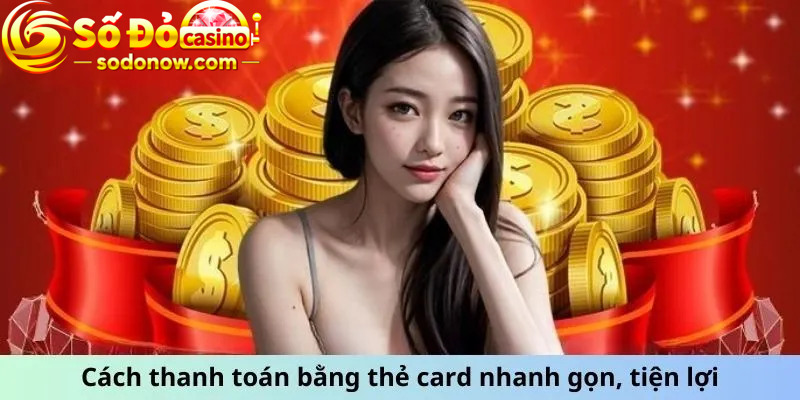 Cách thanh toán bằng thẻ card nhanh gọn, tiện lợi