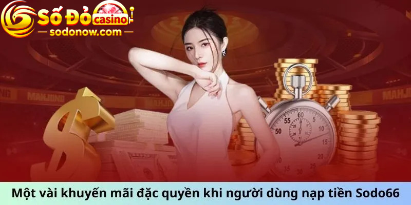 Một vài khuyến mãi đặc quyền khi người dùng nạp tiền Sodo66