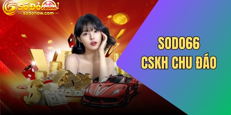 Sodo66 chú trọng hỗ trợ tận tâm hội viên